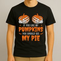 If You Like My Pumpkins You Should See My Pie Funny Halloween T-Shirt