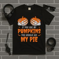 If You Like My Pumpkins You Should See My Pie Funny Halloween T-Shirt