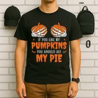 If You Like My Pumpkins You Should See My Pie Funny Halloween T-Shirt
