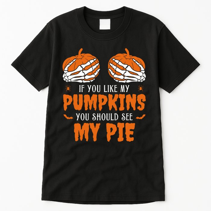 If You Like My Pumpkins You Should See My Pie Funny Halloween Tall T-Shirt