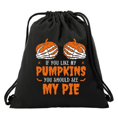 If You Like My Pumpkins You Should See My Pie Funny Halloween Drawstring Bag