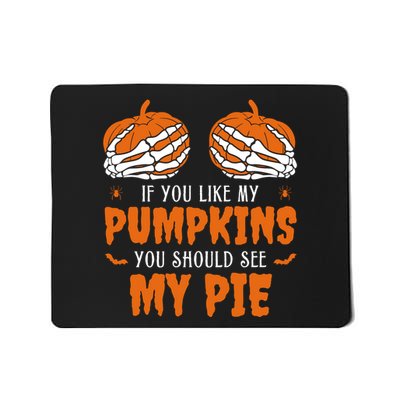 If You Like My Pumpkins You Should See My Pie Funny Halloween Mousepad