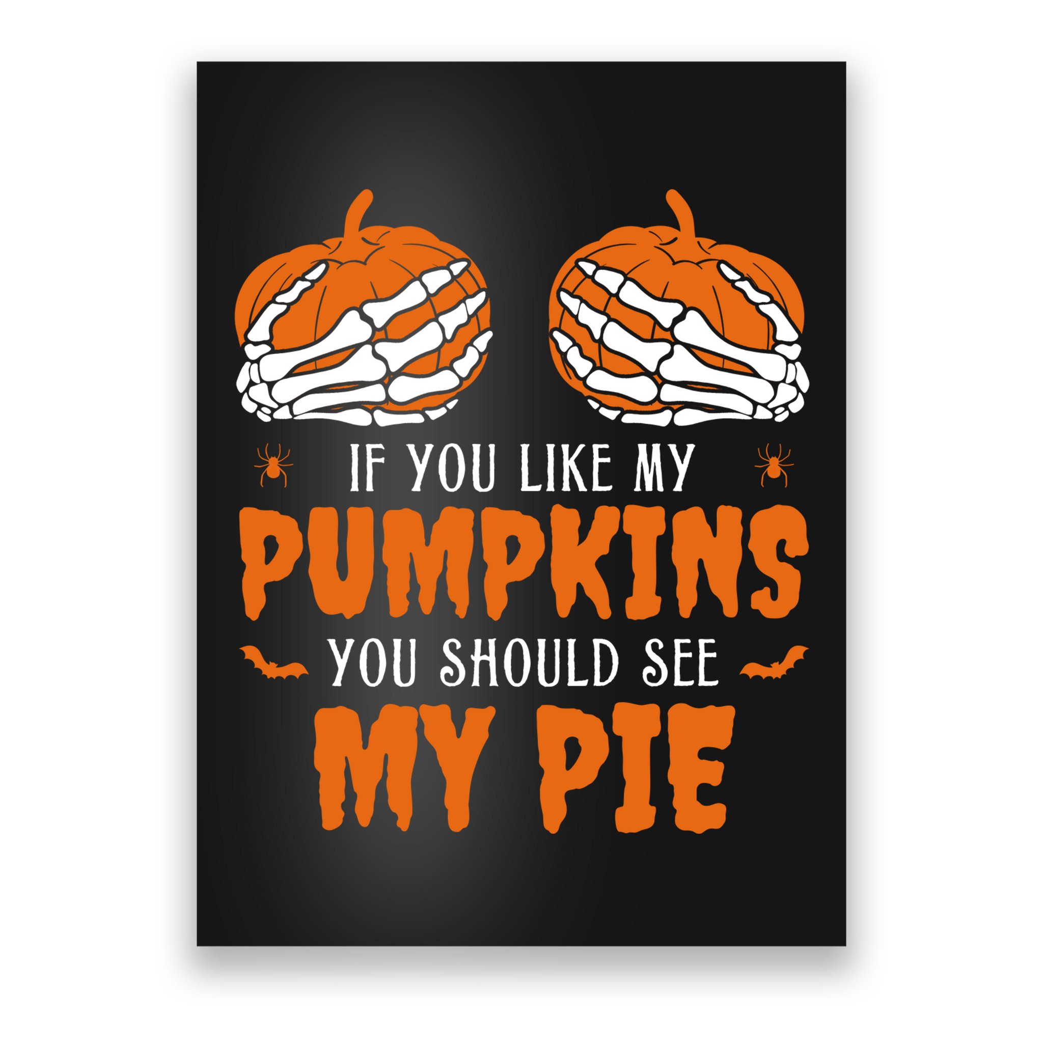 If You Like My Pumpkins You Should See My Pie Funny Halloween Poster