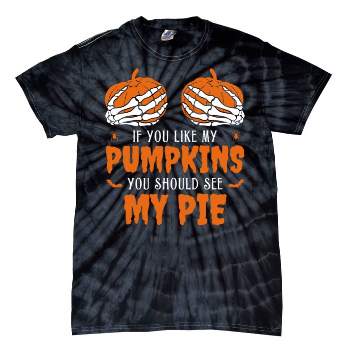 If You Like My Pumpkins You Should See My Pie Funny Halloween Tie-Dye T-Shirt