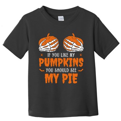 If You Like My Pumpkins You Should See My Pie Funny Halloween Toddler T-Shirt