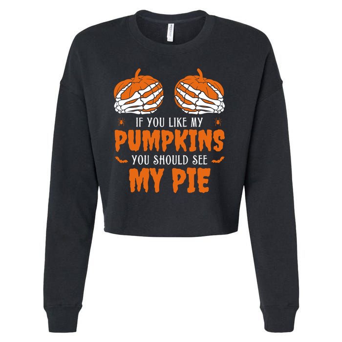 If You Like My Pumpkins You Should See My Pie Funny Halloween Cropped Pullover Crew