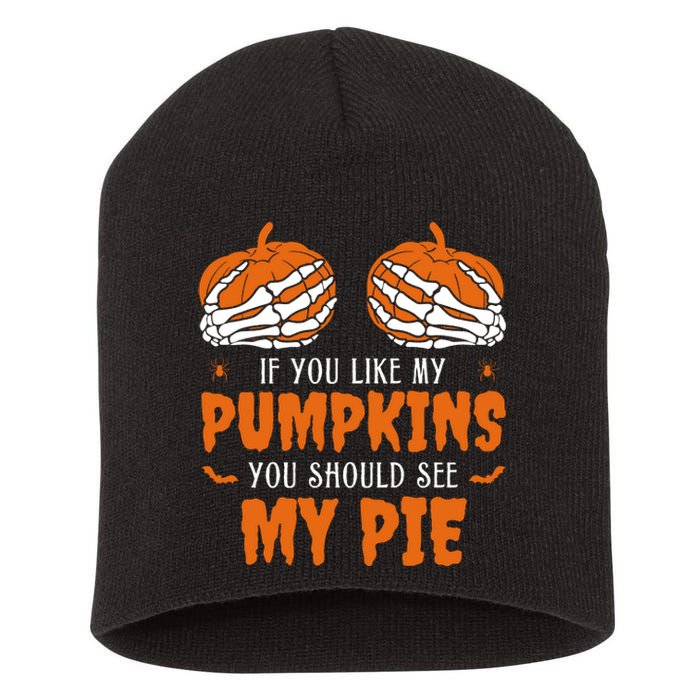 If You Like My Pumpkins You Should See My Pie Funny Halloween Short Acrylic Beanie