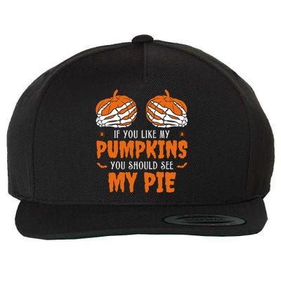 If You Like My Pumpkins You Should See My Pie Funny Halloween Wool Snapback Cap