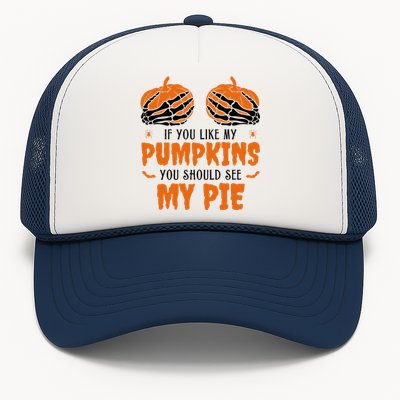 If You Like My Pumpkins You Should See My Pie Funny Halloween Trucker Hat