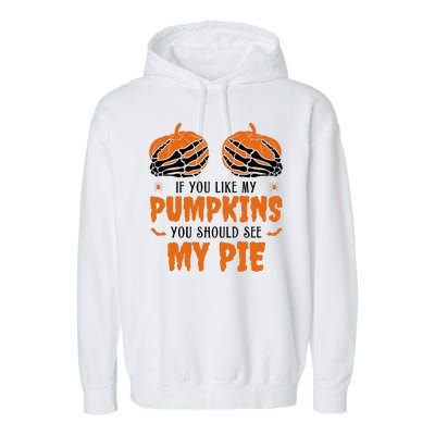 If You Like My Pumpkins You Should See My Pie Funny Halloween Garment-Dyed Fleece Hoodie