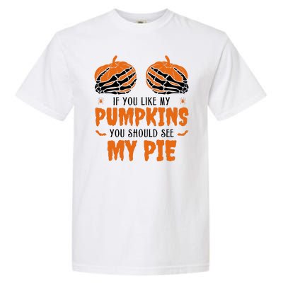 If You Like My Pumpkins You Should See My Pie Funny Halloween Garment-Dyed Heavyweight T-Shirt