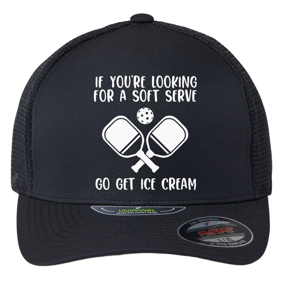 If You're Looking For A Soft Serve Go Get Ice Cream Flexfit Unipanel Trucker Cap