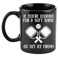 If You're Looking For A Soft Serve Go Get Ice Cream 11oz C Handle Ceramic Mug