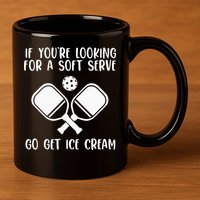 If You're Looking For A Soft Serve Go Get Ice Cream 11oz C Handle Ceramic Mug