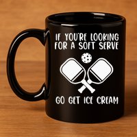 If You're Looking For A Soft Serve Go Get Ice Cream 11oz C Handle Ceramic Mug