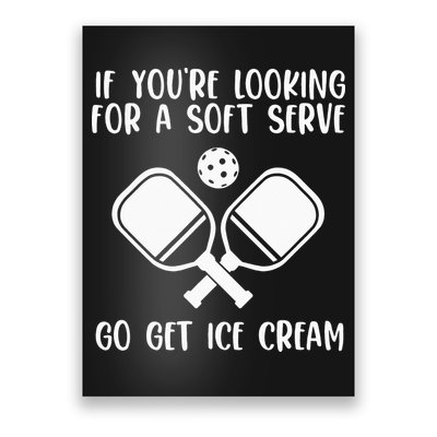 If You're Looking For A Soft Serve Go Get Ice Cream Poster
