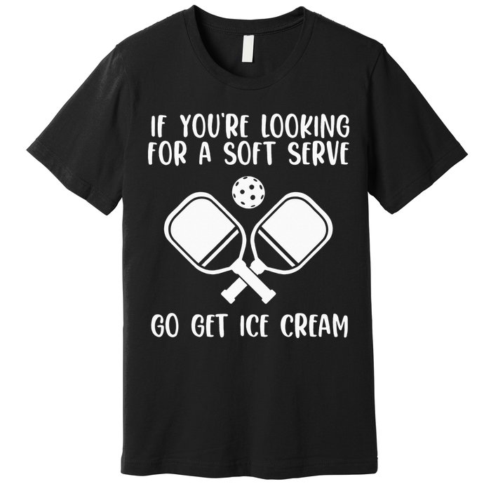If You're Looking For A Soft Serve Go Get Ice Cream Premium T-Shirt