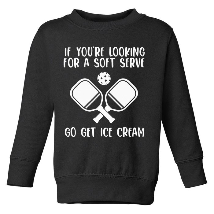 If You're Looking For A Soft Serve Go Get Ice Cream Toddler Sweatshirt