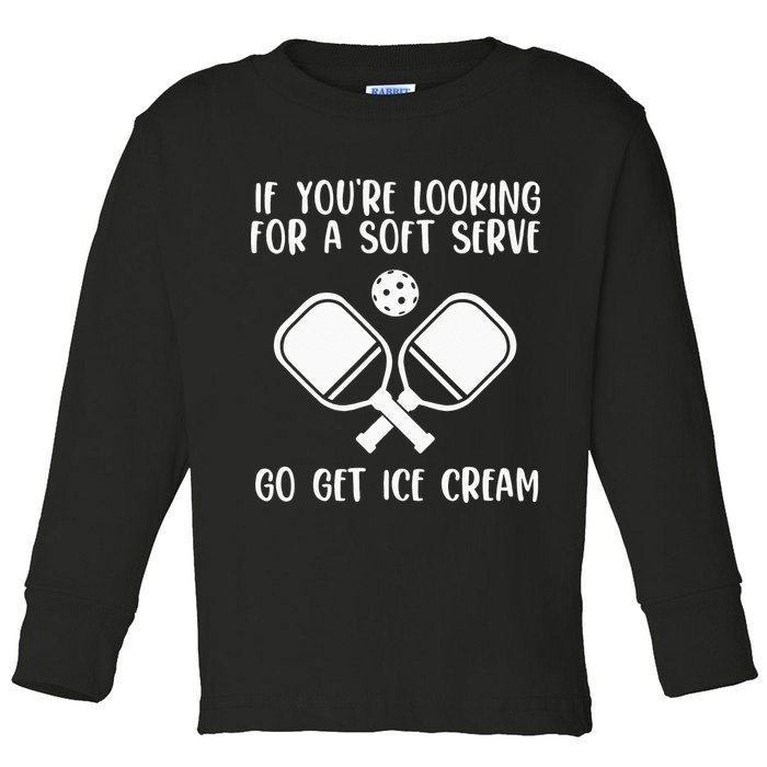 If You're Looking For A Soft Serve Go Get Ice Cream Toddler Long Sleeve Shirt