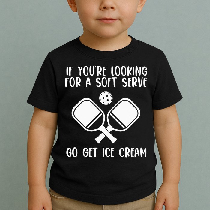 If You're Looking For A Soft Serve Go Get Ice Cream Toddler T-Shirt