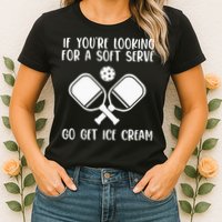 If You're Looking For A Soft Serve Go Get Ice Cream Womens T-Shirt