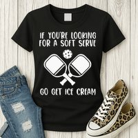 If You're Looking For A Soft Serve Go Get Ice Cream Womens T-Shirt