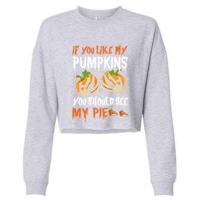 If You Like My Pumpkins You Should See My Pie Halloween Cropped Pullover Crew