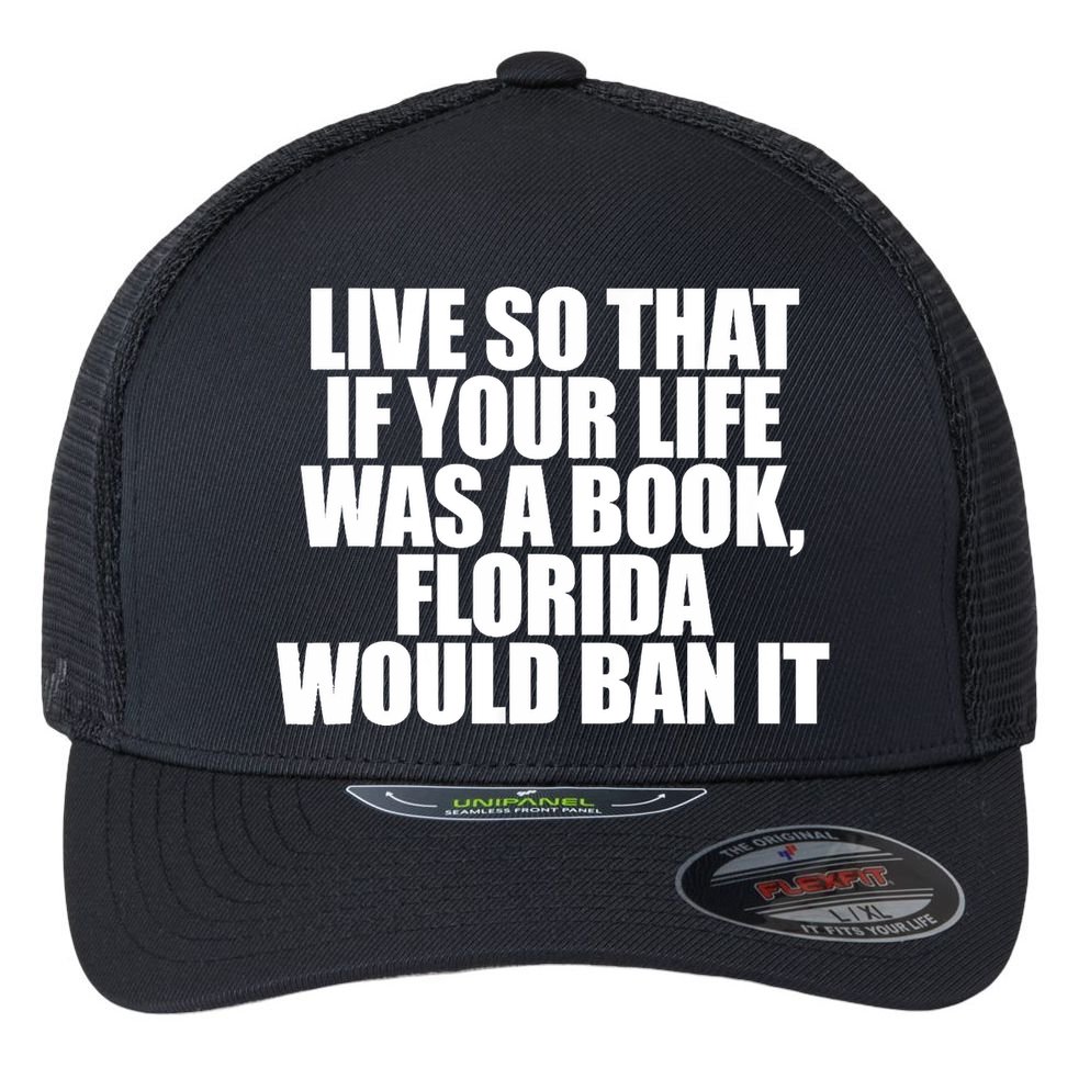 If Your Life Was A Book Florida Would Ban It Flexfit Unipanel Trucker Cap