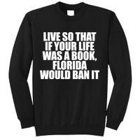 If Your Life Was A Book Florida Would Ban It Sweatshirt