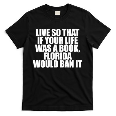 If Your Life Was A Book Florida Would Ban It T-Shirt