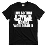 If Your Life Was A Book Florida Would Ban It T-Shirt