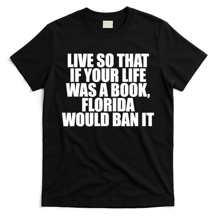 If Your Life Was A Book Florida Would Ban It T-Shirt