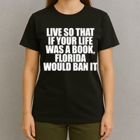 If Your Life Was A Book Florida Would Ban It T-Shirt