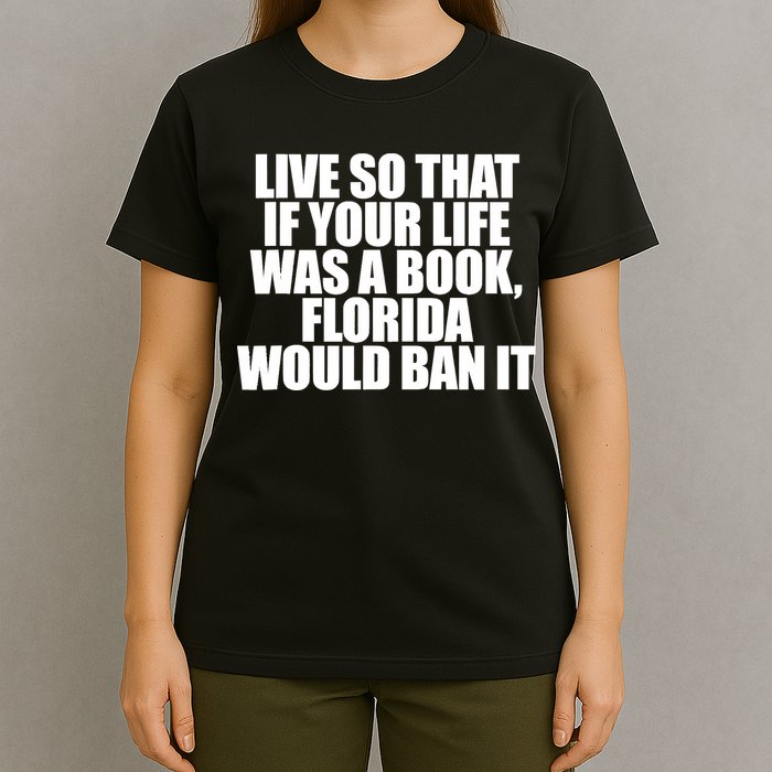 If Your Life Was A Book Florida Would Ban It T-Shirt