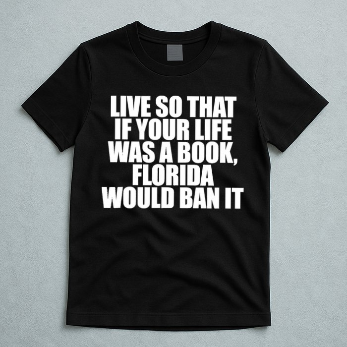 If Your Life Was A Book Florida Would Ban It T-Shirt