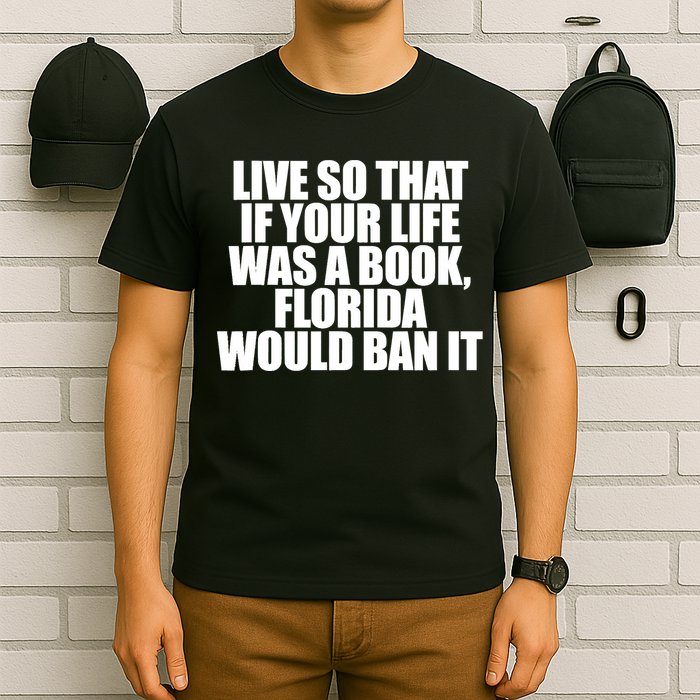 If Your Life Was A Book Florida Would Ban It T-Shirt