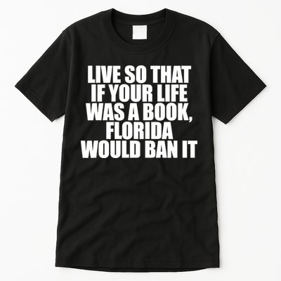 If Your Life Was A Book Florida Would Ban It Tall T-Shirt
