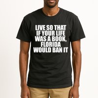 If Your Life Was A Book Florida Would Ban It Tall T-Shirt
