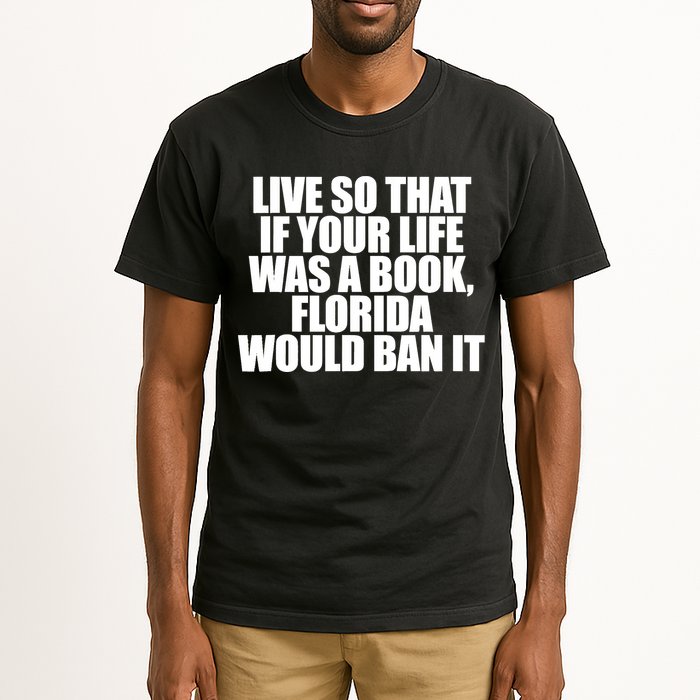 If Your Life Was A Book Florida Would Ban It Tall T-Shirt