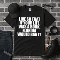 If Your Life Was A Book Florida Would Ban It Tall T-Shirt