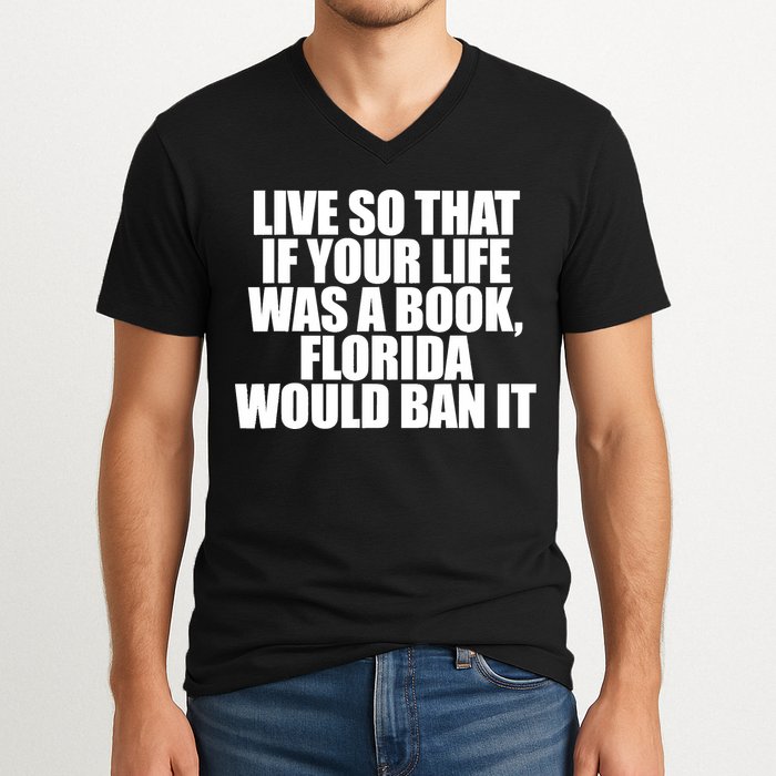 If Your Life Was A Book Florida Would Ban It V-Neck T-Shirt