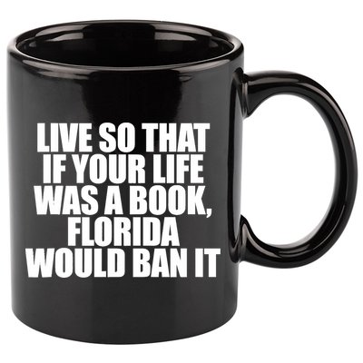 If Your Life Was A Book Florida Would Ban It 11oz C Handle Ceramic Mug