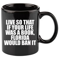 If Your Life Was A Book Florida Would Ban It 11oz C Handle Ceramic Mug