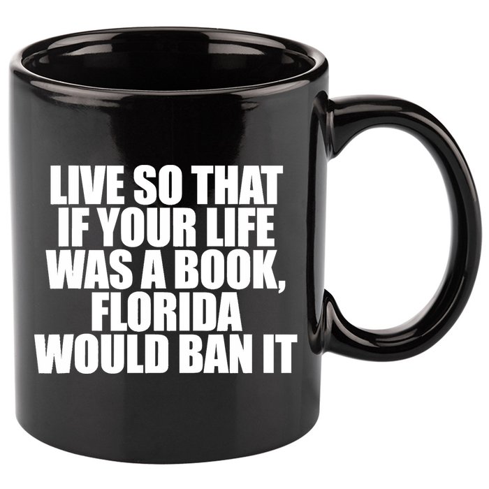 If Your Life Was A Book Florida Would Ban It 11oz C Handle Ceramic Mug