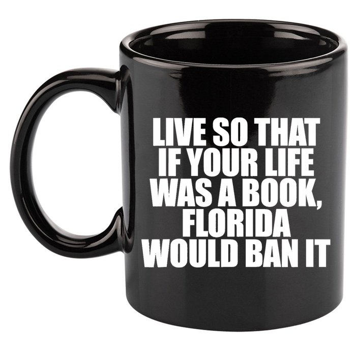 If Your Life Was A Book Florida Would Ban It 11oz C Handle Ceramic Mug