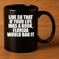If Your Life Was A Book Florida Would Ban It 11oz C Handle Ceramic Mug