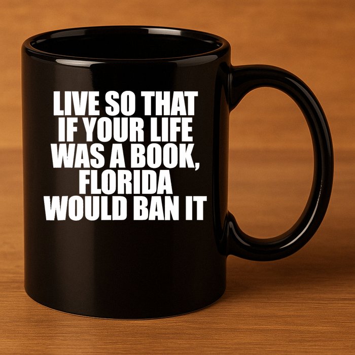 If Your Life Was A Book Florida Would Ban It 11oz C Handle Ceramic Mug