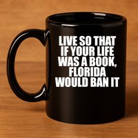 If Your Life Was A Book Florida Would Ban It 11oz C Handle Ceramic Mug