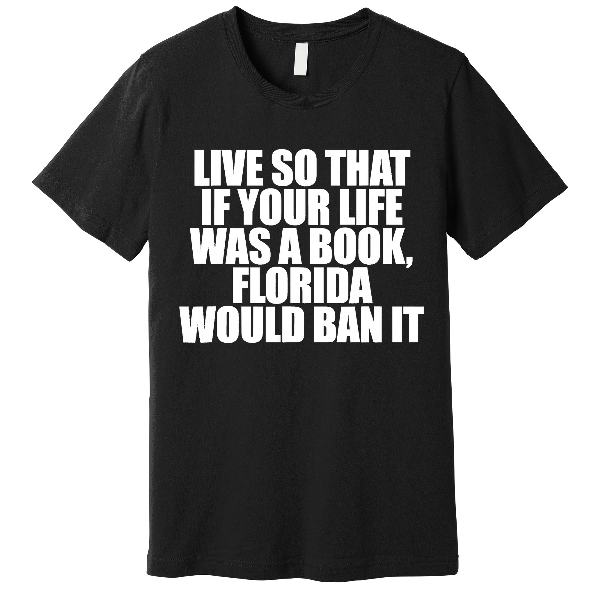 If Your Life Was A Book Florida Would Ban It Premium T-Shirt