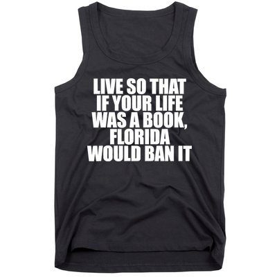 If Your Life Was A Book Florida Would Ban It Tank Top
